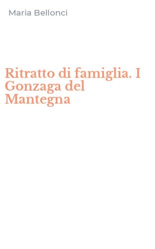 Ritratto di famiglia. I Gonzaga del Mantegna