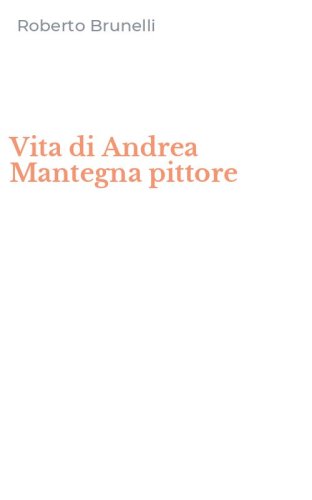Vita di Andrea Mantegna pittore