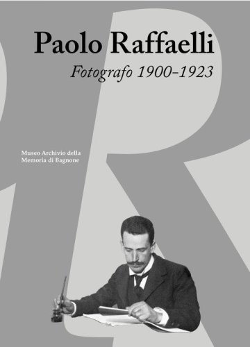 Paolo Raffaelli. Fotografo 1900-1923