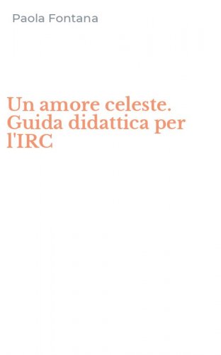 Un amore celeste. Guida didattica per l'IRC