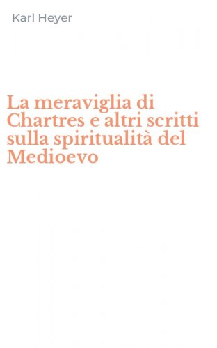 La meraviglia di Chartres e altri scritti sulla spiritualit&agrave; del Medioevo