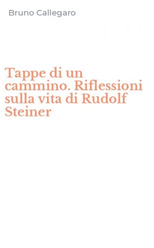 Tappe di un cammino. Riflessioni sulla vita di Rudolf Steiner