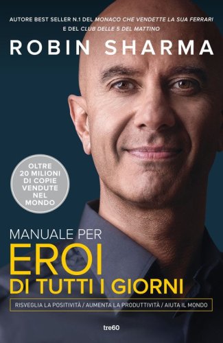 Manuale per eroi di tutti i giorni. Risveglia la positivit&agrave;, aumenta la produttivit&agrave;, aiuta il mondo