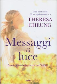 Messaggi di luce. Storie e testimonianze dell'aldil&agrave;
