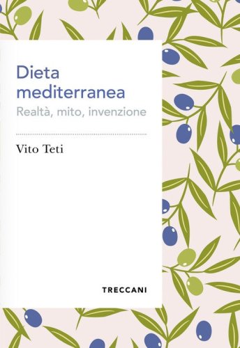 Dieta mediterranea. Realt&agrave;, mito, invenzione
