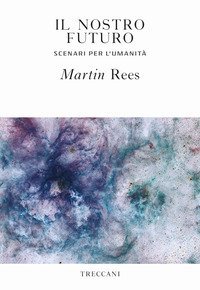 Il nostro futuro. Scenari per l'umanit&agrave;