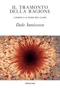 Il tramonto della ragione. L'uomo e la sfida del clima