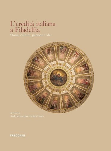 L'eredit&agrave; italiana a Filadelfia. Storia, cultura, persone e idee