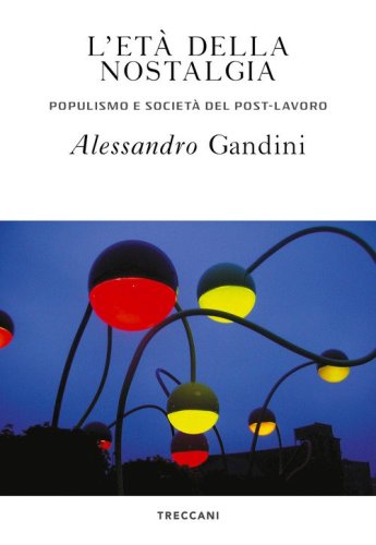 L'et&agrave; della nostalgia. Populismo e societ&agrave; del post-lavoro
