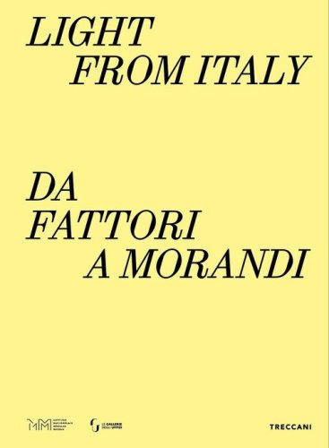Light from Italy: da Fattori a Morandi. Ediz. italiana, inglese e lettone