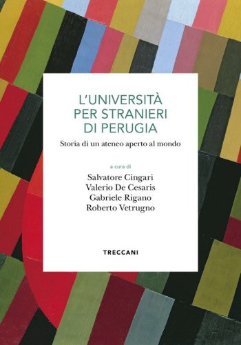 L'Universit&agrave; per stranieri di Perugia. Storia di un ateneo aperto al mondo
