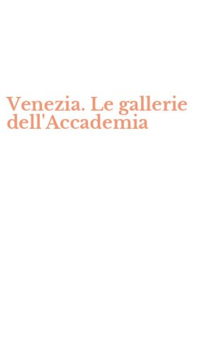 Venezia. Le gallerie dell'Accademia
