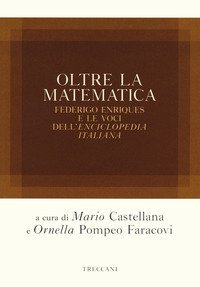 Oltre la matematica. Federico Enriques e le voci dell'&laquo;Enciclopedia italiana&raquo;