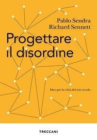 Progettare il disordine. Idee per la citt&agrave; del XXI secolo
