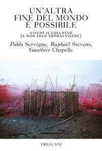 Un'altra fine del mondo &egrave; possibile. Vivere il collasso (e non solo sopravvivere)