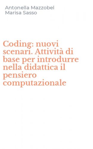 Coding: nuovi scenari. Attivit&agrave; di base per introdurre nella didattica il pensiero computazionale