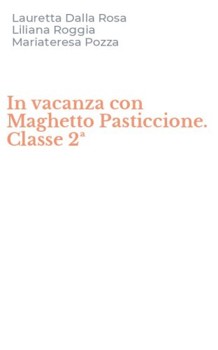 In vacanza con Maghetto Pasticcione. Classe 2&ordf;