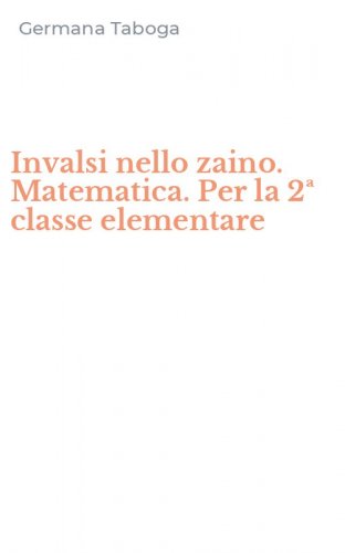 Invalsi nello zaino. Matematica. Per la 2&ordf; classe elementare