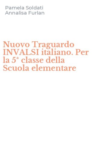 Nuovo Traguardo INVALSI italiano. Per la 5&ordf; classe della Scuola elementare