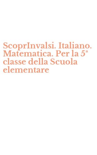 ScoprInvalsi. Italiano. Matematica. Per la 5&ordf; classe della Scuola elementare