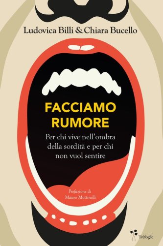 Facciamo rumore. Per chi vive nell'ombra della sordit&agrave; e per chi non vuol sentire