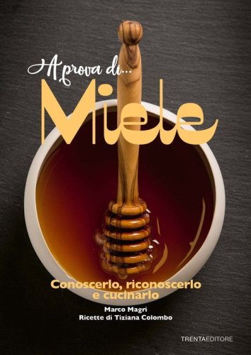 A prova di... miele. Conoscerlo, riconoscerlo e cucinarlo
