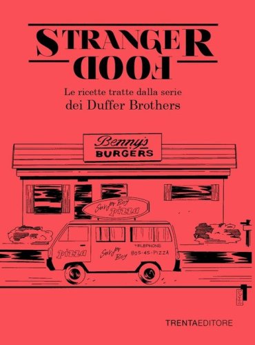 Stranger food. Le ricette tratte dalla serie dei Duffer Brothers