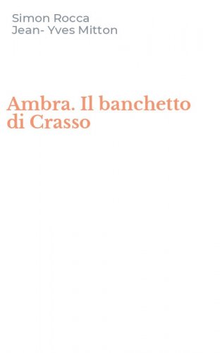 Ambra. Il banchetto di Crasso