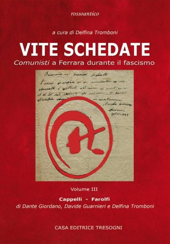 Vite schedate. Comunisti a Ferrara durante il fascismo