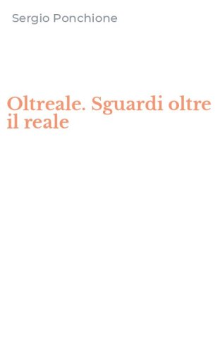Oltreale. Sguardi oltre il reale