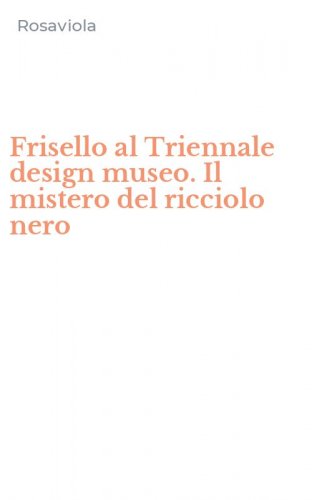 Frisello al Triennale design museo. Il mistero del ricciolo nero