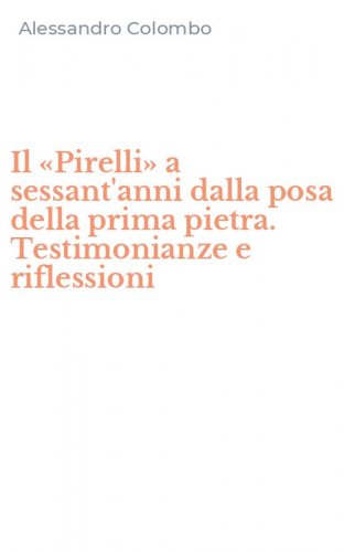 Il &laquo;Pirelli&raquo; a sessant'anni dalla posa della prima pietra. Testimonianze e riflessioni