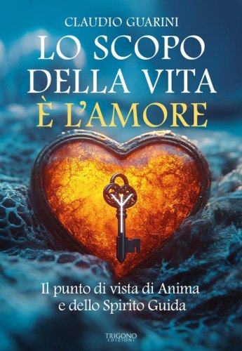 Lo scopo della vita &egrave; l'amore. Il punto di vista di Anima e dello Spirito Guida