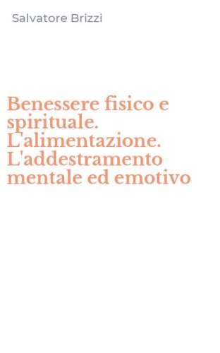 Benessere fisico e spirituale. L'alimentazione. L'addestramento mentale ed emotivo