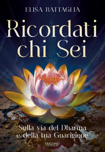 Ricordati chi sei. Sulla via del Dharma e della tua guarigione