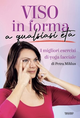 Viso in forma a qualsiasi et&agrave;. I migliori esercizi di yoga facciale