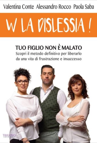 W la dislessia! Tuo figlio non &egrave; malato: scopri il metodo definitivo per liberarlo da una vita di frustrazione e insuccesso