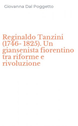 Reginaldo Tanzini (1746-1825). Un giansenista fiorentino tra riforme e rivoluzione