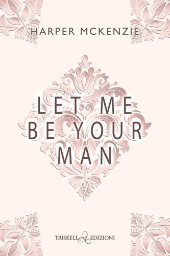 Let me be your man. Ediz. italiana