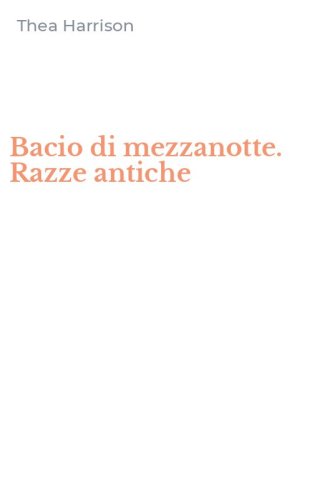 Bacio di mezzanotte. Razze antiche