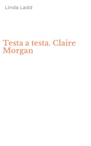 Testa a testa. Claire Morgan