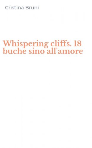 Whispering cliffs. 18 buche sino all'amore