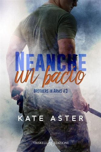Neanche un bacio. Brothers in arms