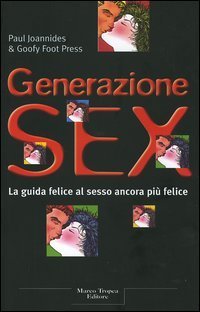Generazione sex. La guida felice al sesso ancora pi&ugrave; felice
