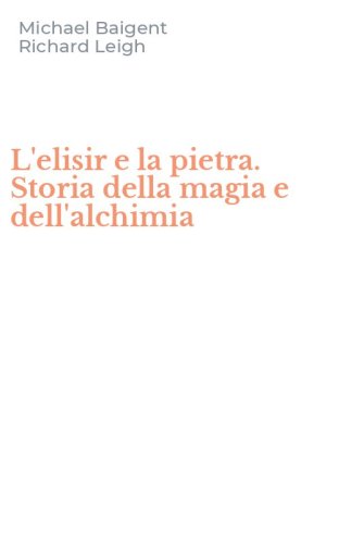 L'elisir e la pietra. Storia della magia e dell'alchimia