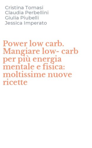 Power low carb. Mangiare low-carb per pi&ugrave; energia mentale e fisica: moltissime nuove ricette
