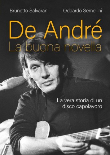 De Andr&eacute;. La buona novella. La vera storia di un disco capolavoro