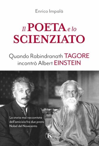 Il poeta e lo scienziato. Quando Rabindranath Tagore incontr&ograve; Albert Einstein