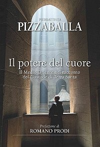 Il potere del cuore. Il Medio Oriente nel racconto del Custode di Terra Santa