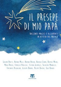 Il presepe di mio pap&agrave;. Racconti magici e azzardati in attesa del Natale